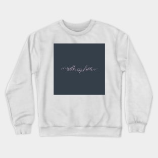 Phrase with love with heart in the middle Crewneck Sweatshirt